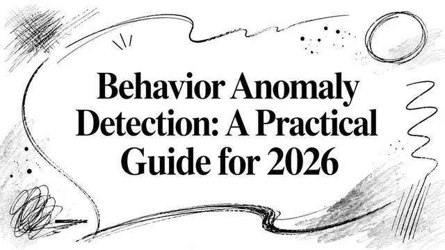 Behavior Anomaly Detection: A Practical Guide for 2026