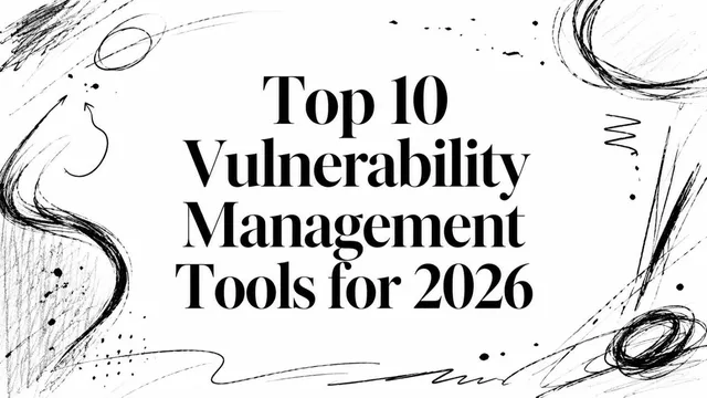 Top 10 Vulnerability Management Tools for 2026