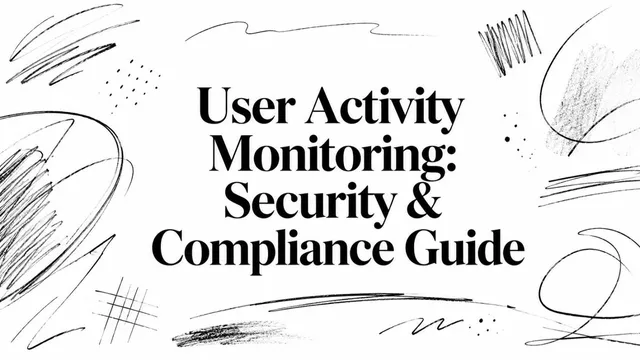 User Activity Monitoring: Security & Compliance Guide