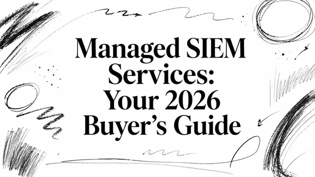 Managed SIEM Services: Your 2026 Buyer’s Guide