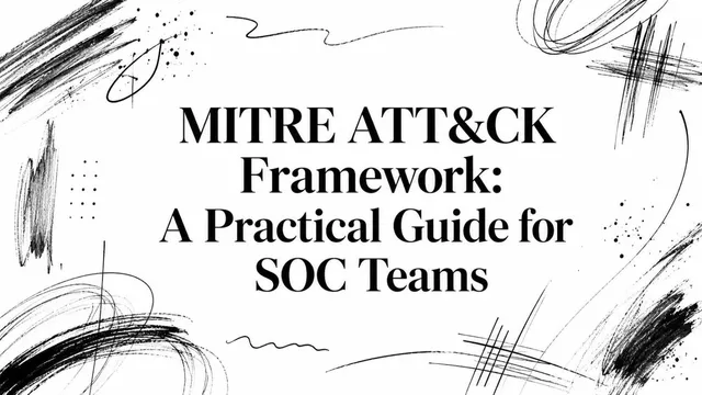 MITRE ATT&CK Framework: A Practical Guide for SOC Teams