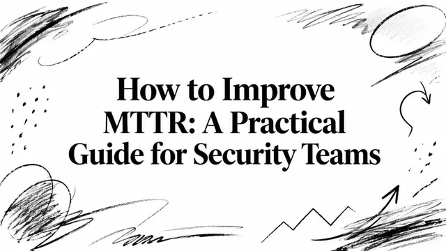 How to Improve MTTR: A Practical Guide for Security Teams