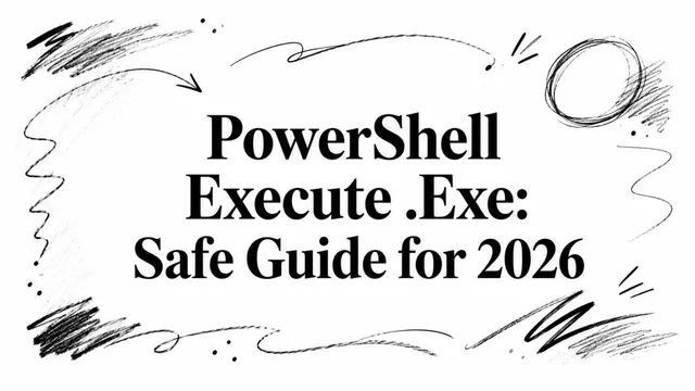 PowerShell Execute .Exe: Safe Guide for 2026